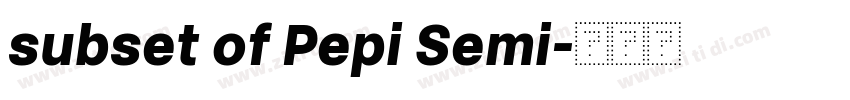 subset of Pepi Semi字体转换 subset of Pepi Semi字体转换